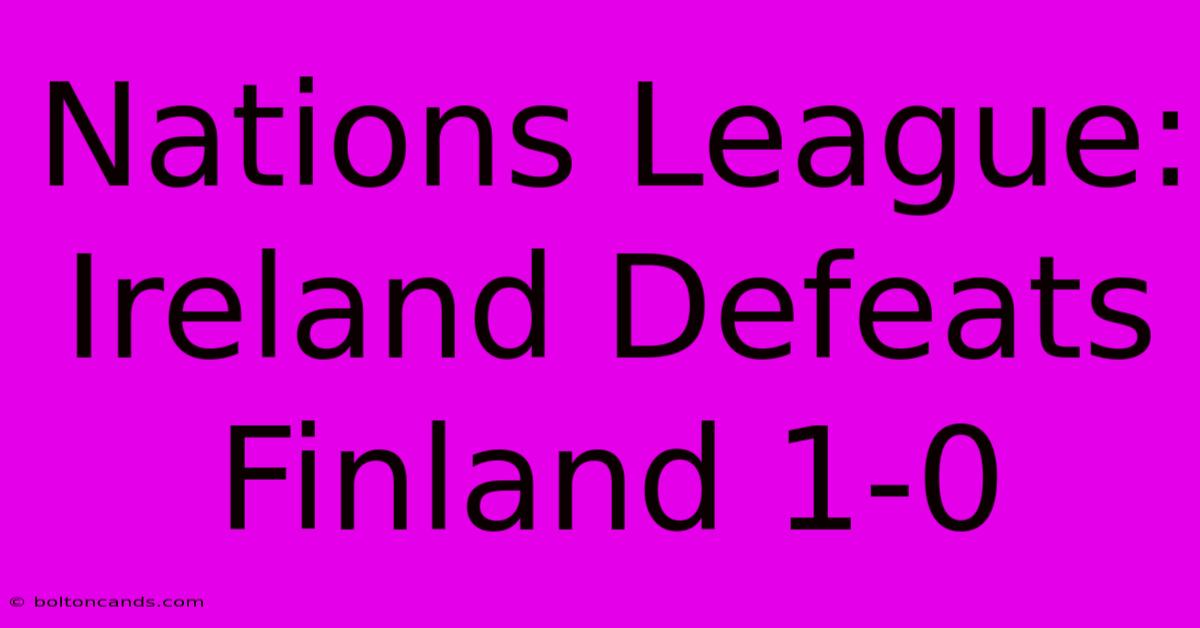 Nations League: Ireland Defeats Finland 1-0