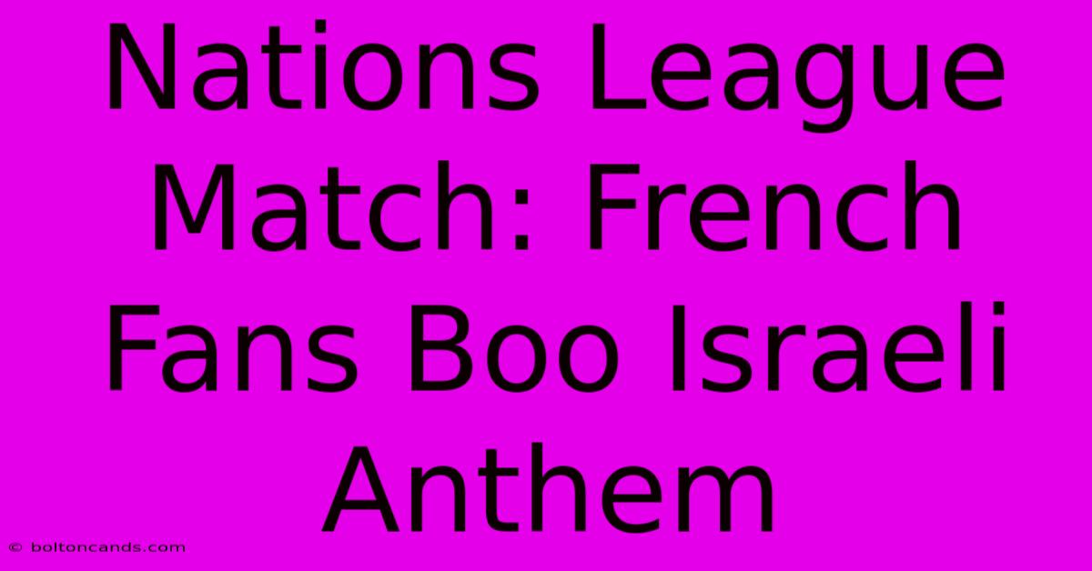 Nations League Match: French Fans Boo Israeli Anthem 