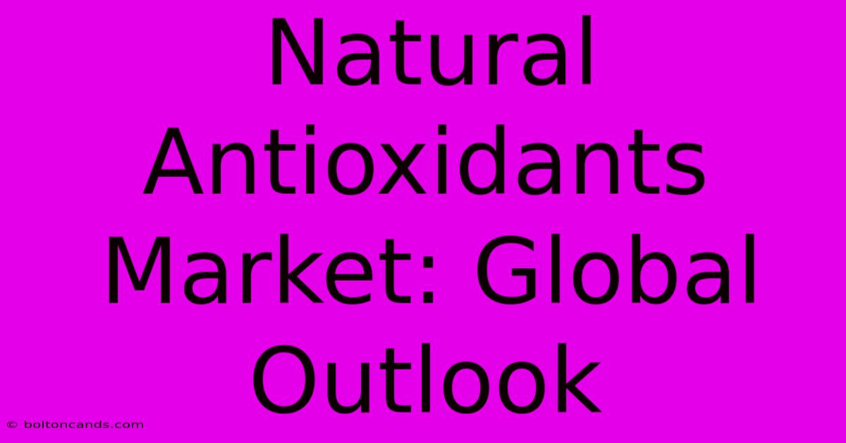 Natural Antioxidants Market: Global Outlook 