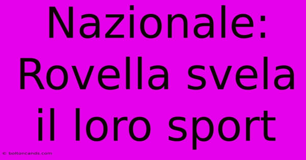 Nazionale: Rovella Svela Il Loro Sport