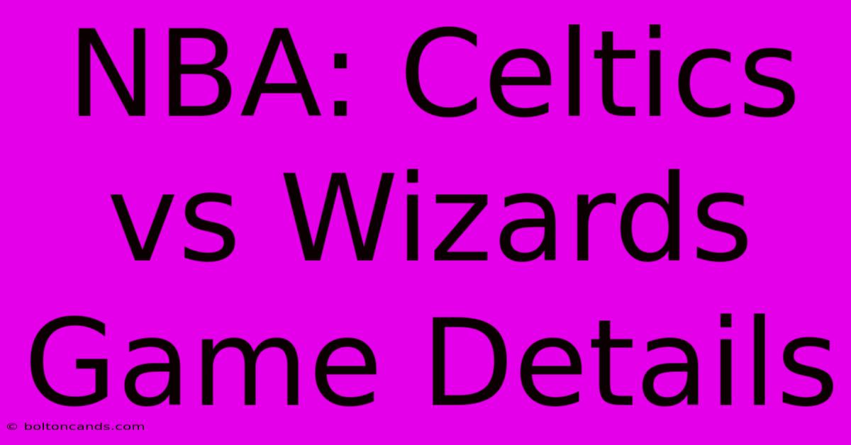 NBA: Celtics Vs Wizards Game Details