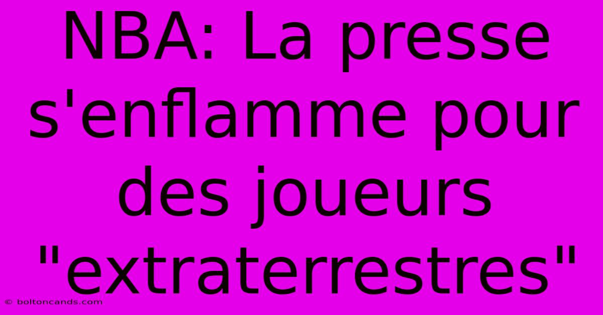 NBA: La Presse S'enflamme Pour Des Joueurs 