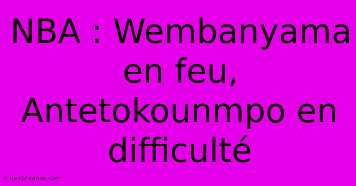 NBA : Wembanyama En Feu, Antetokounmpo En Difficulté 