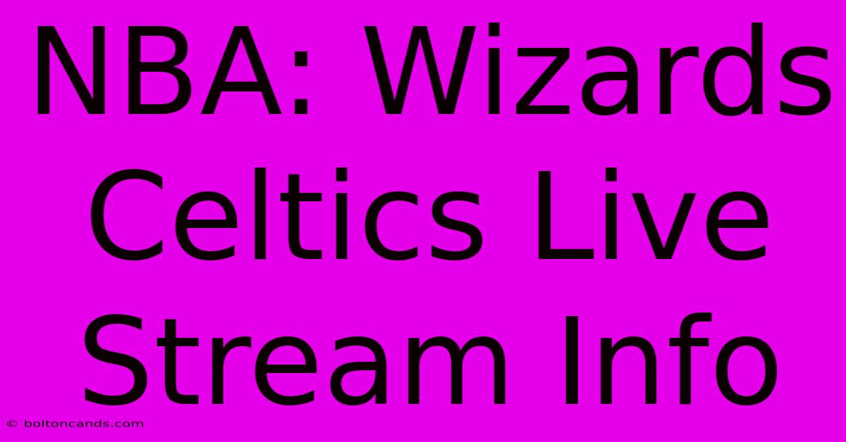 NBA: Wizards Celtics Live Stream Info