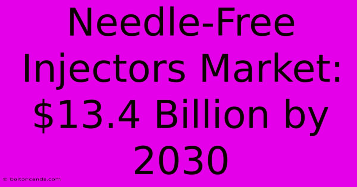 Needle-Free Injectors Market: $13.4 Billion By 2030