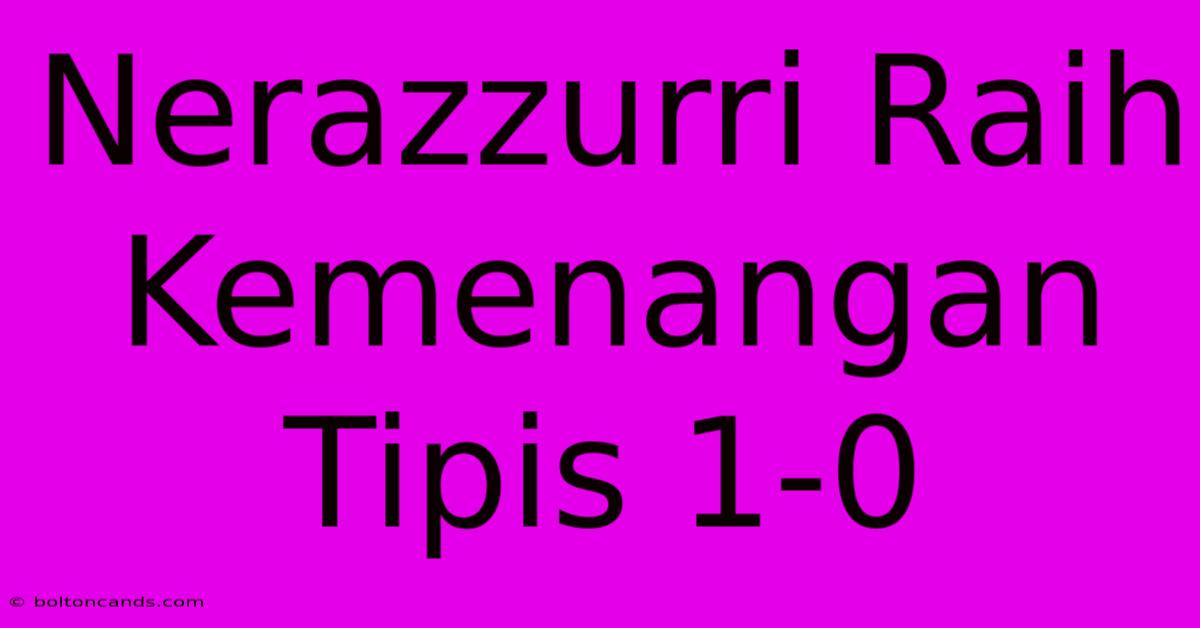 Nerazzurri Raih Kemenangan Tipis 1-0