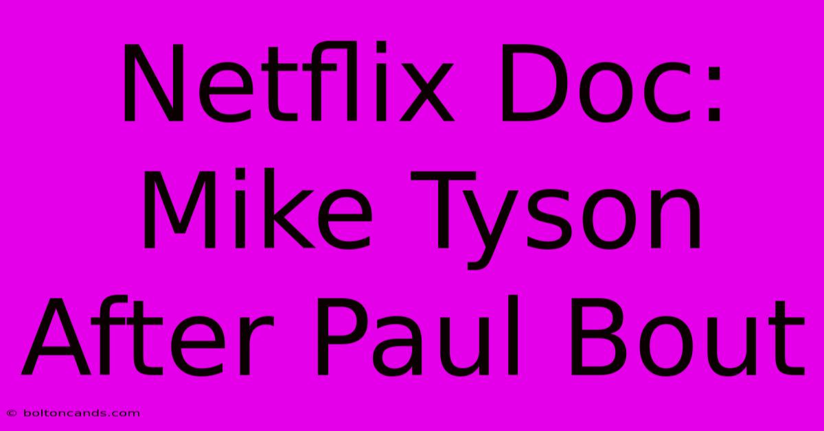 Netflix Doc: Mike Tyson After Paul Bout