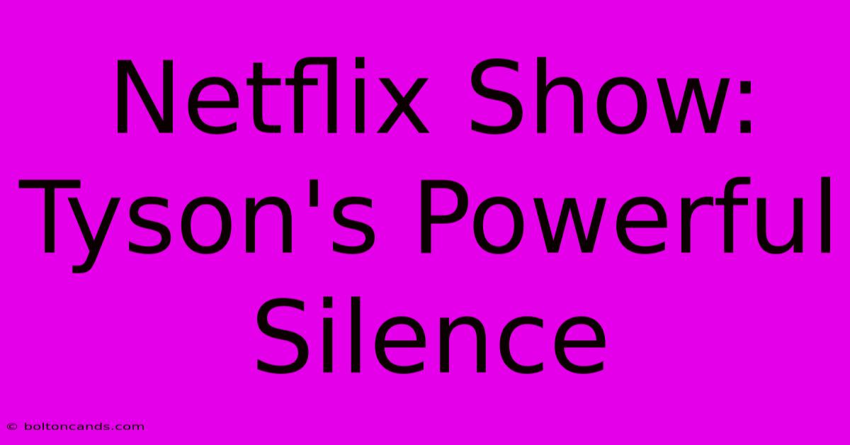 Netflix Show: Tyson's Powerful Silence