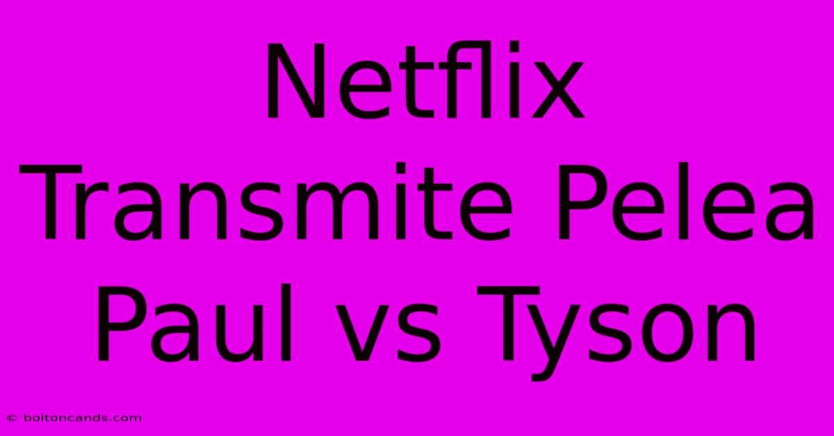 Netflix Transmite Pelea Paul Vs Tyson