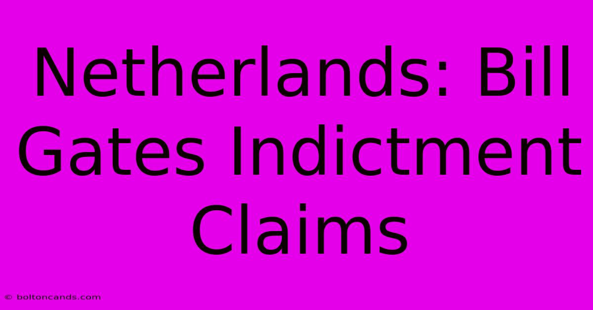 Netherlands: Bill Gates Indictment Claims