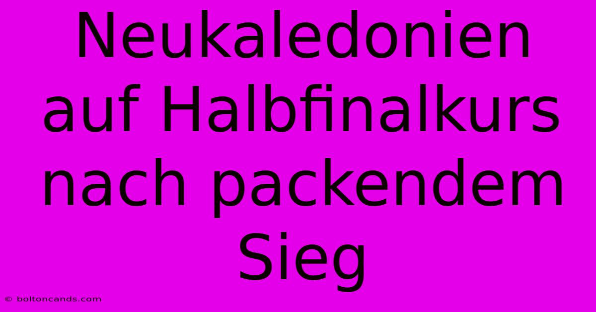 Neukaledonien Auf Halbfinalkurs Nach Packendem Sieg