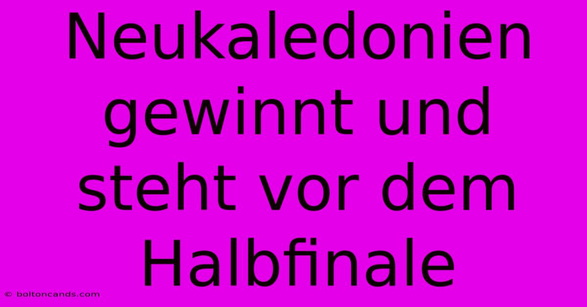 Neukaledonien Gewinnt Und Steht Vor Dem Halbfinale