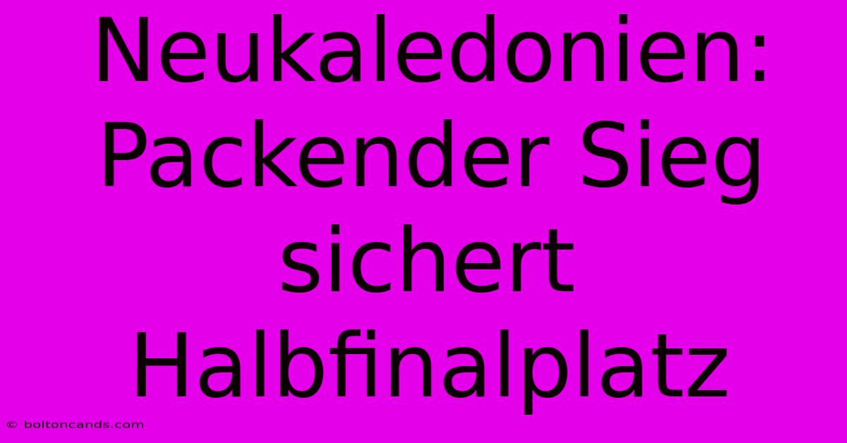 Neukaledonien: Packender Sieg Sichert Halbfinalplatz