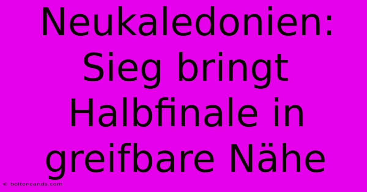 Neukaledonien: Sieg Bringt Halbfinale In Greifbare Nähe