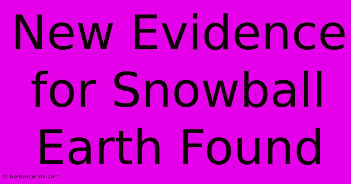 New Evidence For Snowball Earth Found