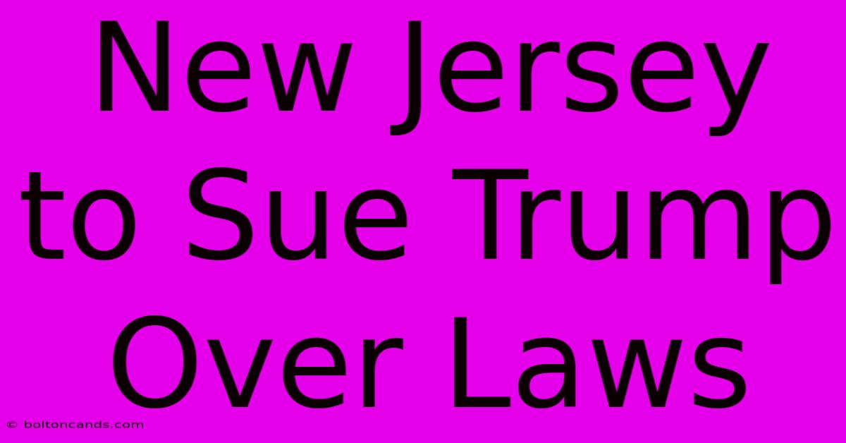 New Jersey To Sue Trump Over Laws