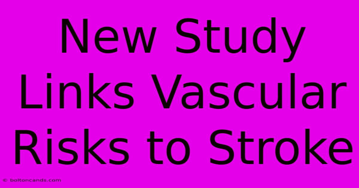 New Study Links Vascular Risks To Stroke