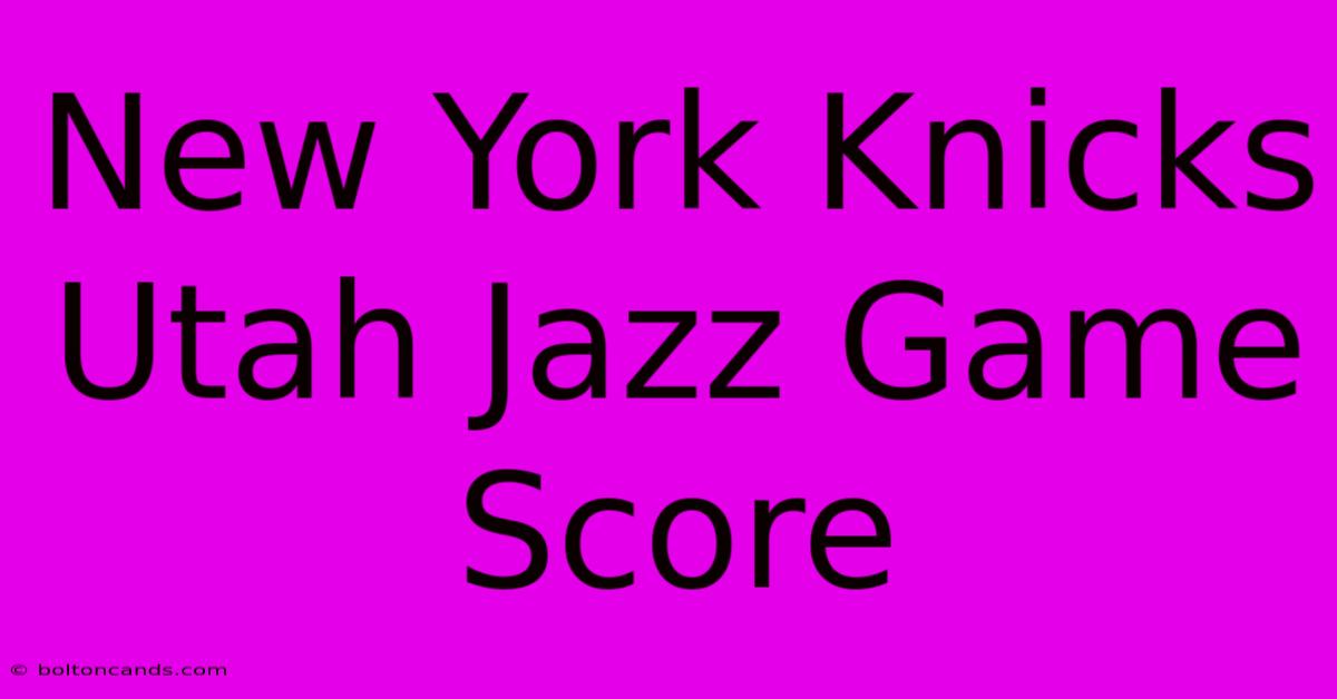 New York Knicks Utah Jazz Game Score