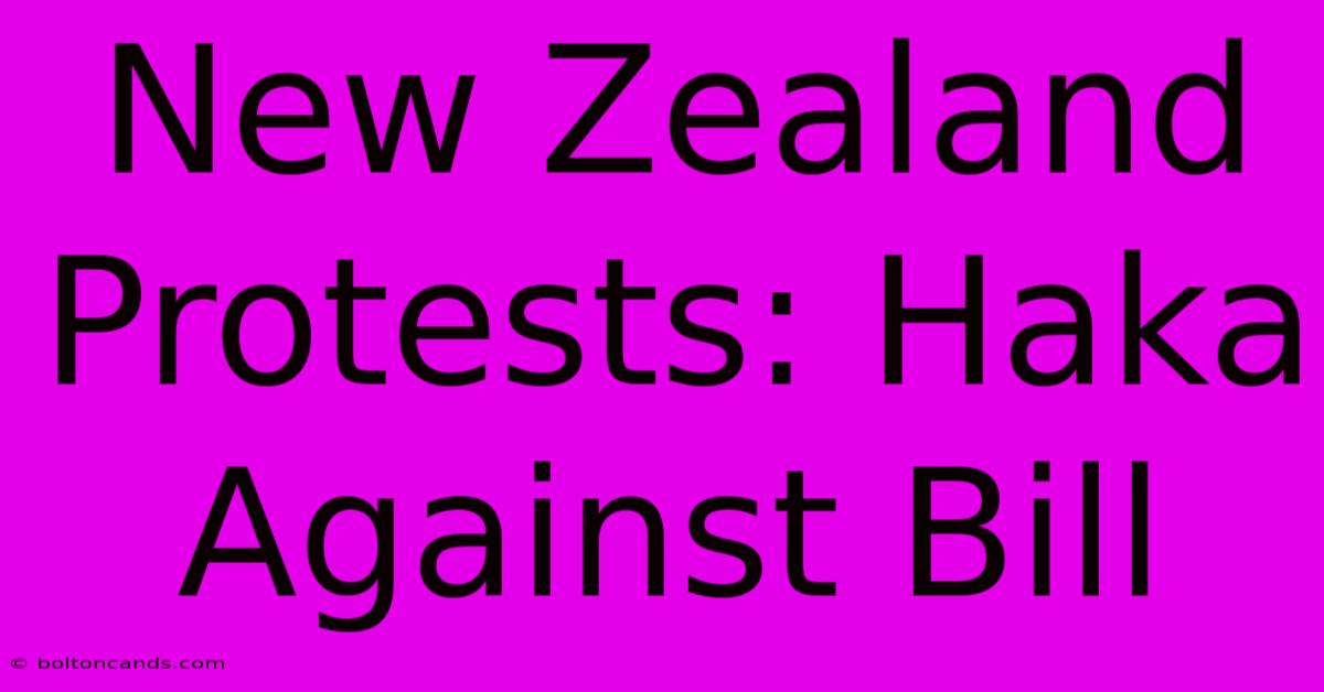 New Zealand Protests: Haka Against Bill