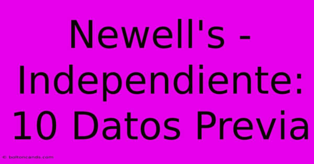 Newell's - Independiente: 10 Datos Previa