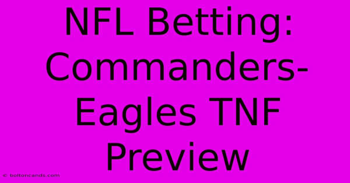 NFL Betting: Commanders-Eagles TNF Preview