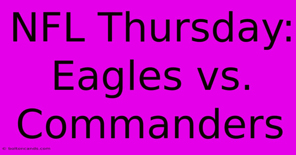 NFL Thursday: Eagles Vs. Commanders