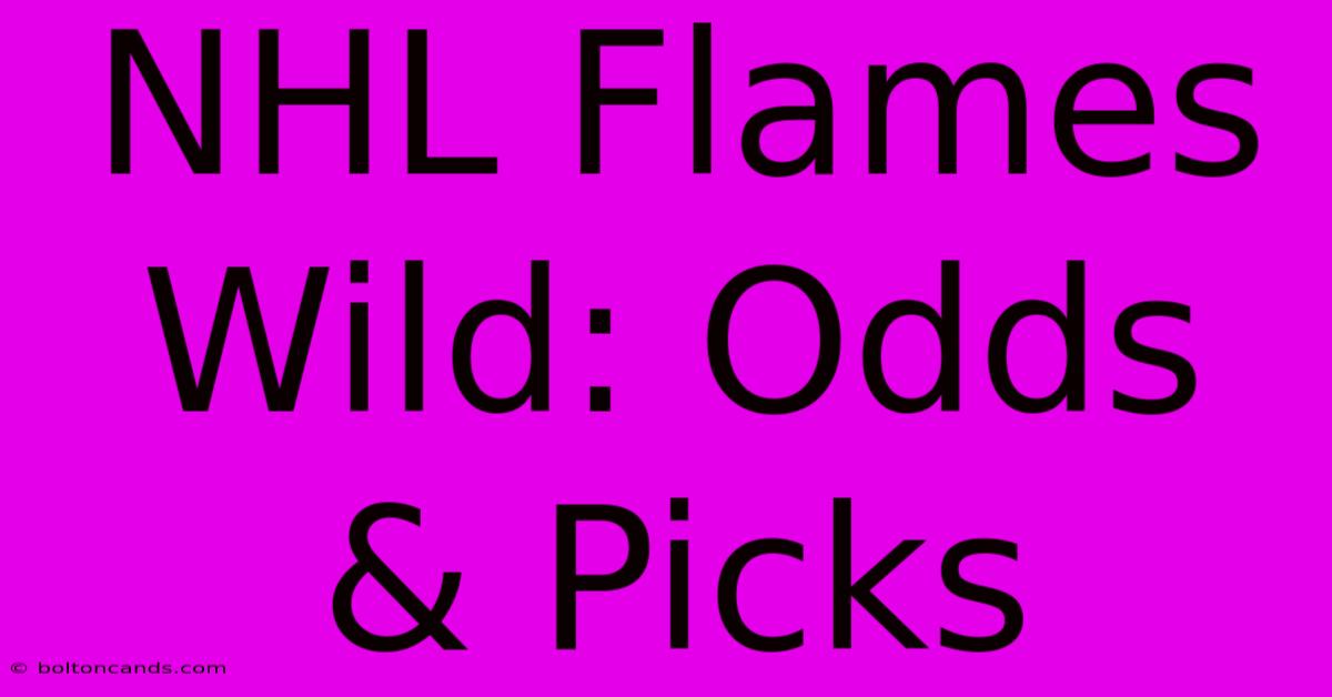 NHL Flames Wild: Odds & Picks