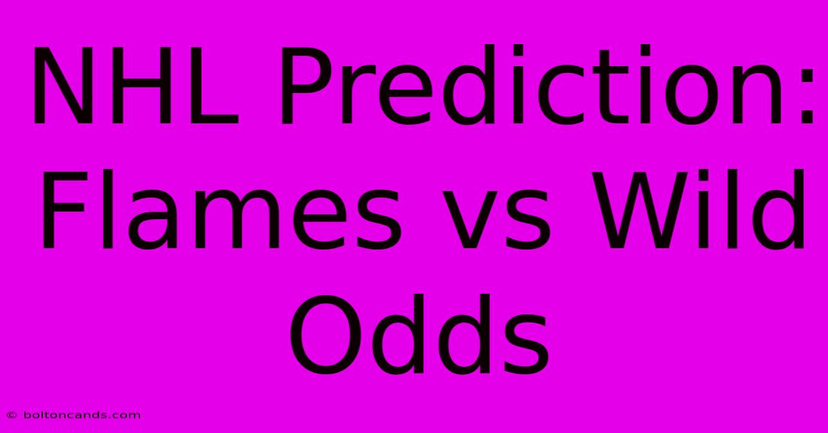 NHL Prediction: Flames Vs Wild Odds