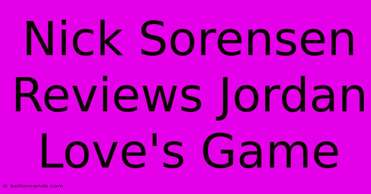 Nick Sorensen Reviews Jordan Love's Game