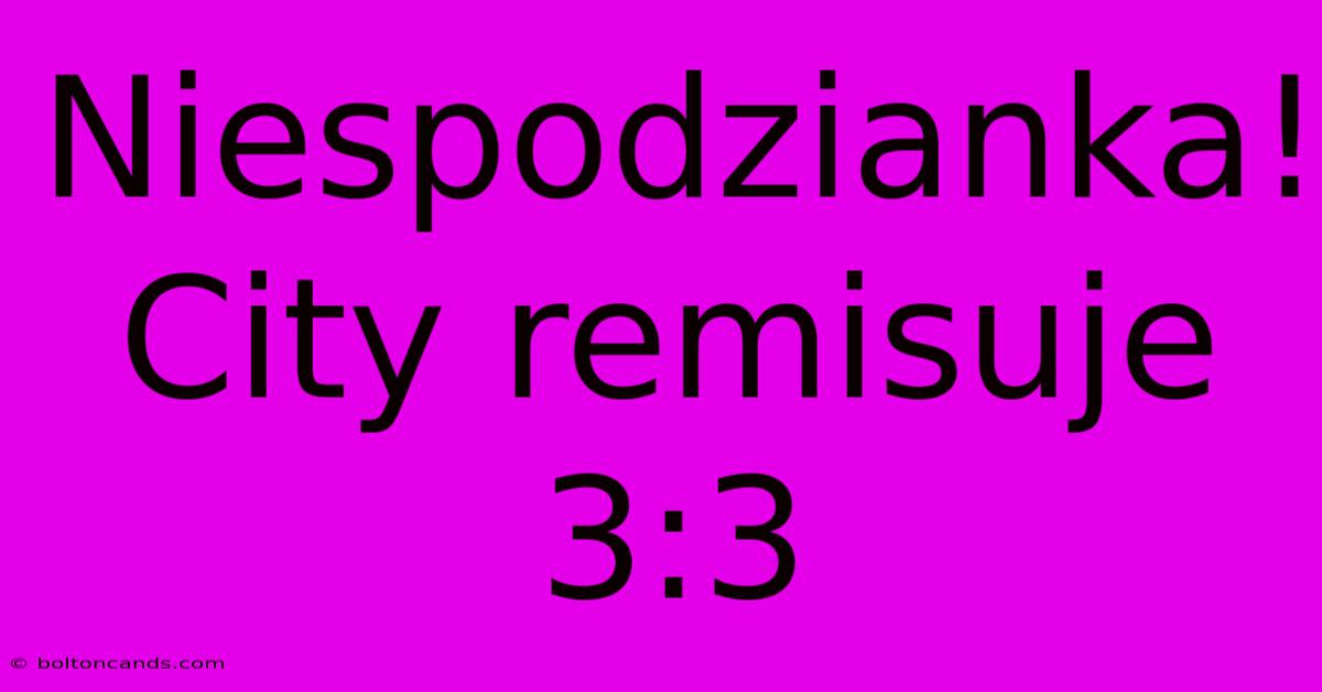 Niespodzianka! City Remisuje 3:3