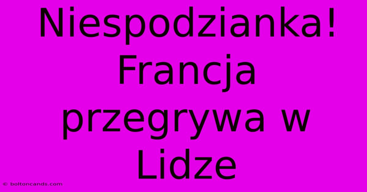 Niespodzianka! Francja Przegrywa W Lidze