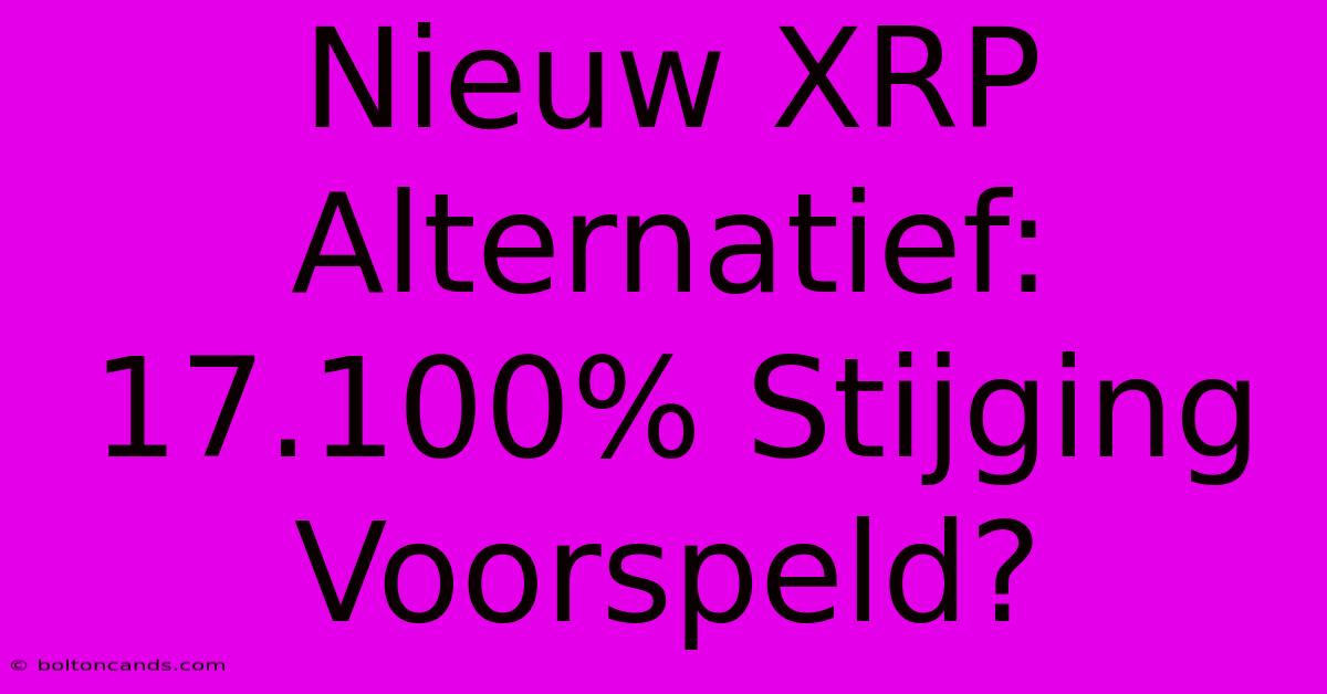 Nieuw XRP Alternatief: 17.100% Stijging Voorspeld?