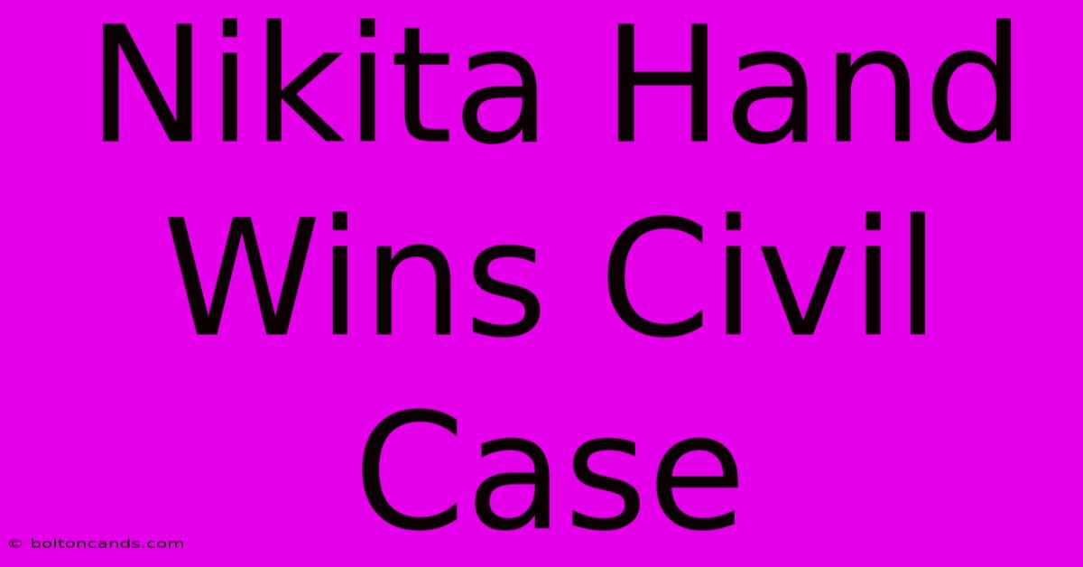 Nikita Hand Wins Civil Case