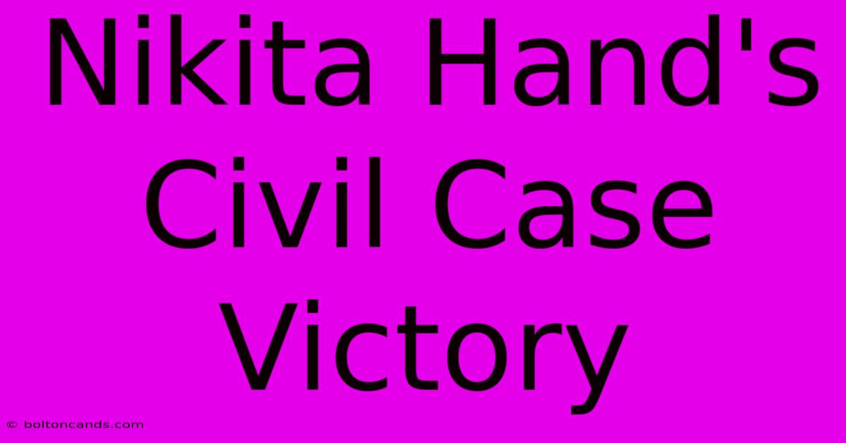 Nikita Hand's Civil Case Victory