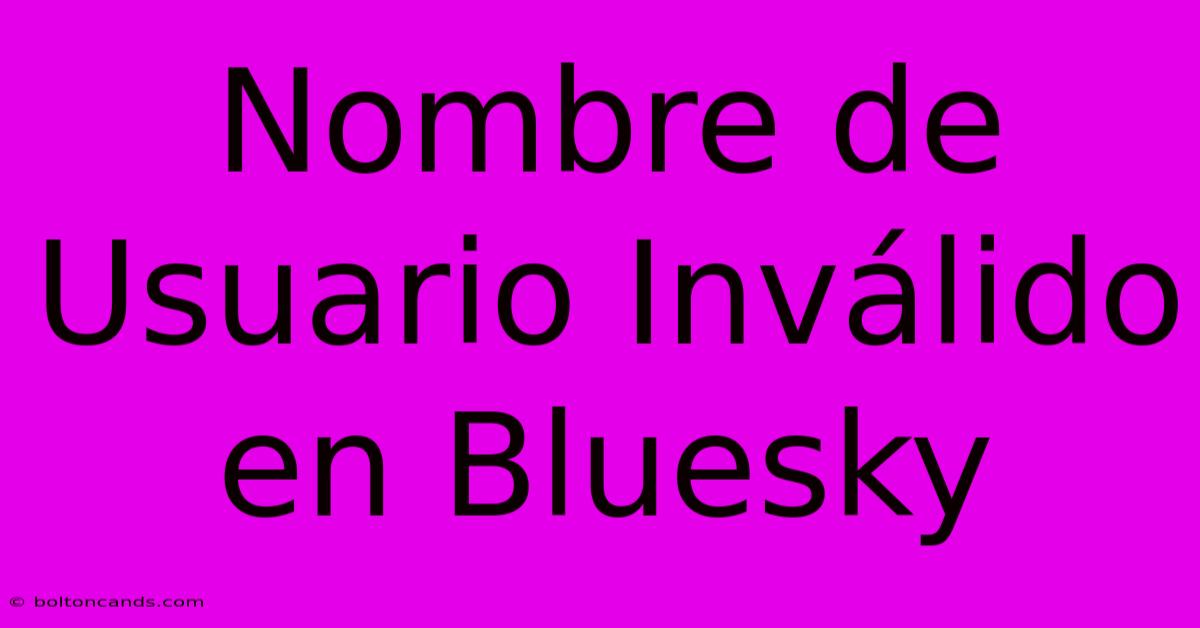 Nombre De Usuario Inválido En Bluesky