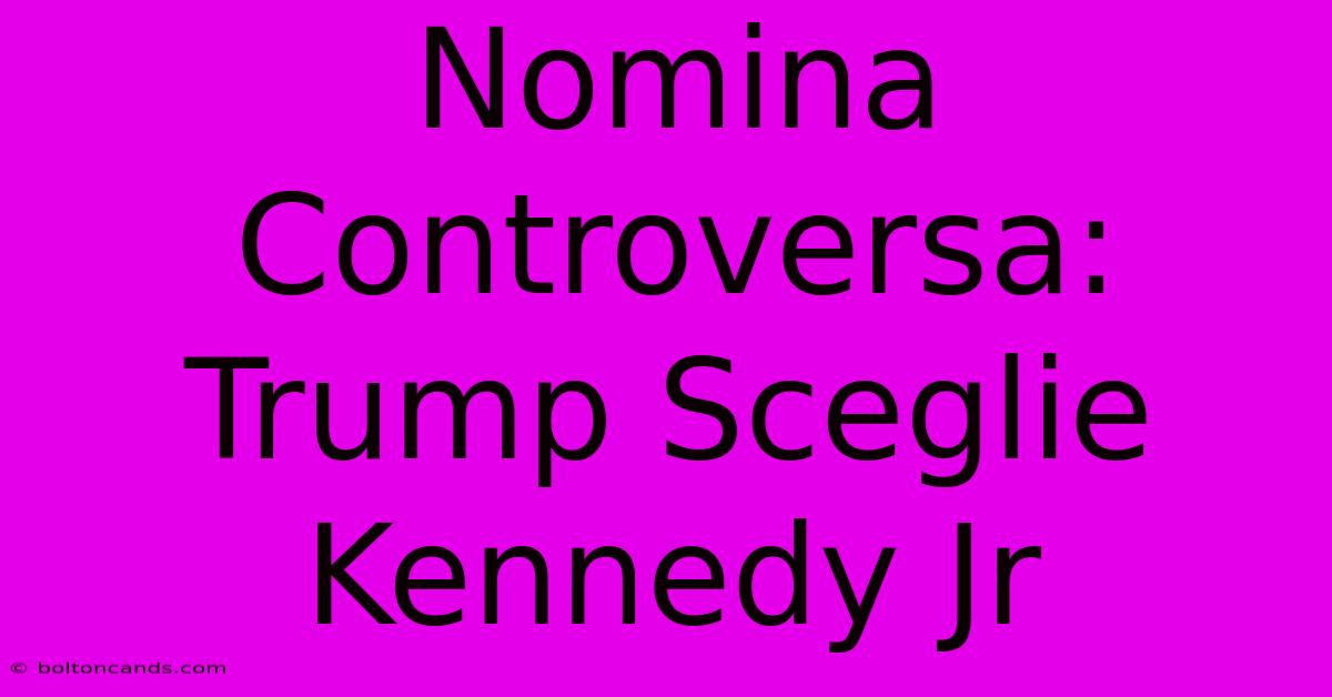 Nomina Controversa: Trump Sceglie Kennedy Jr 