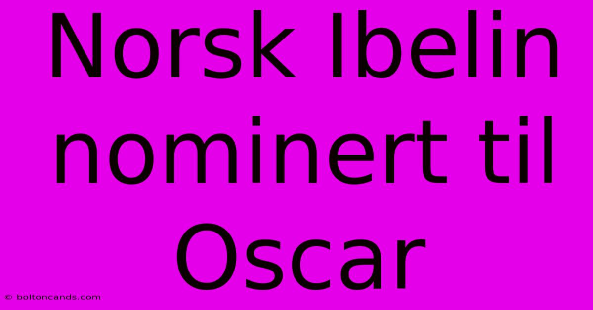 Norsk Ibelin Nominert Til Oscar