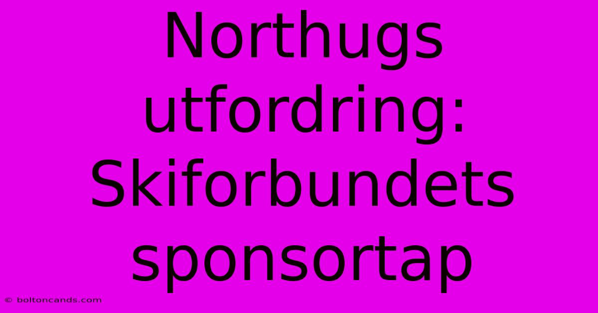 Northugs Utfordring: Skiforbundets Sponsortap