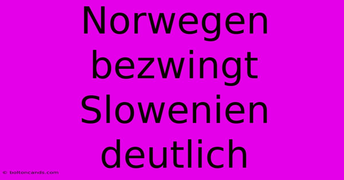 Norwegen Bezwingt Slowenien Deutlich