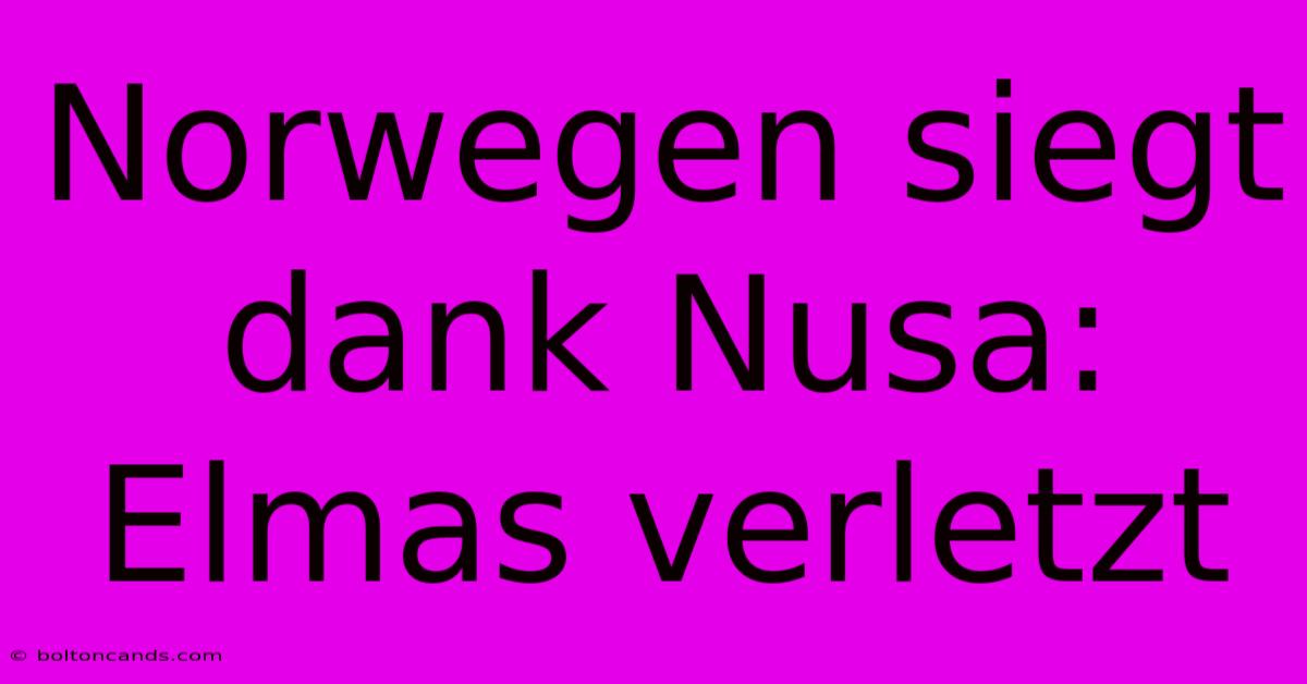 Norwegen Siegt Dank Nusa: Elmas Verletzt