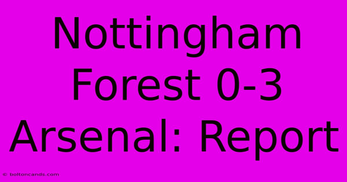 Nottingham Forest 0-3 Arsenal: Report