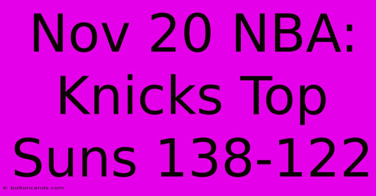 Nov 20 NBA: Knicks Top Suns 138-122