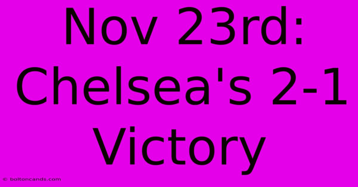 Nov 23rd: Chelsea's 2-1 Victory