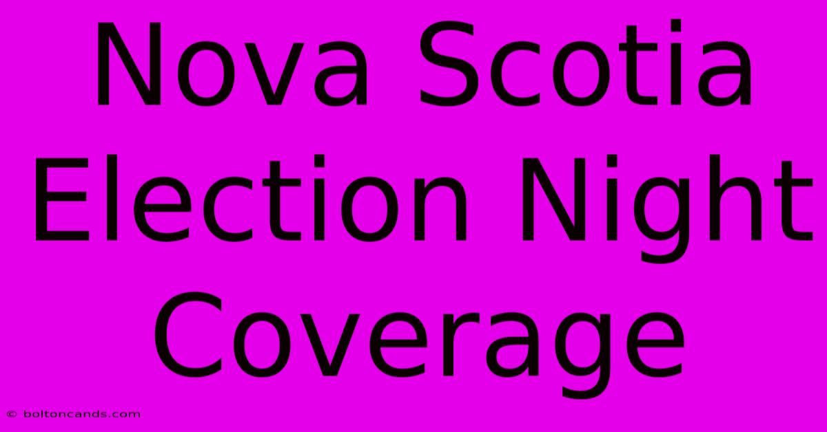 Nova Scotia Election Night Coverage