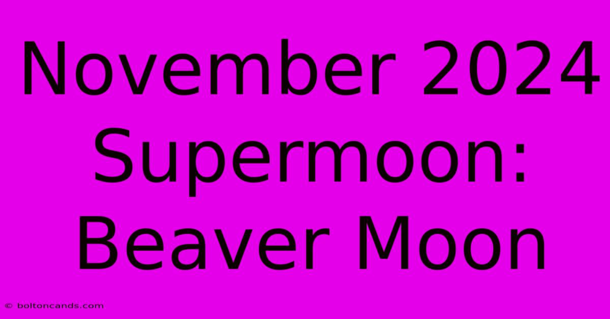 November 2024 Supermoon: Beaver Moon 