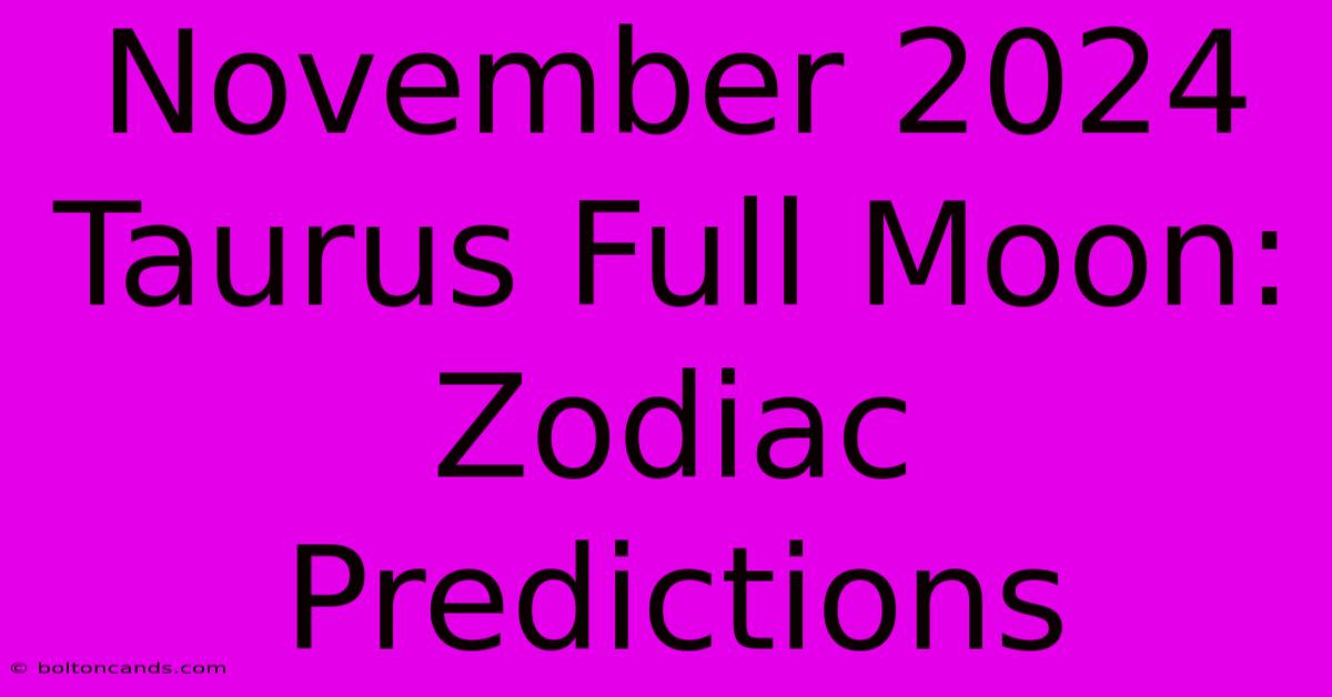 November 2024 Taurus Full Moon: Zodiac Predictions