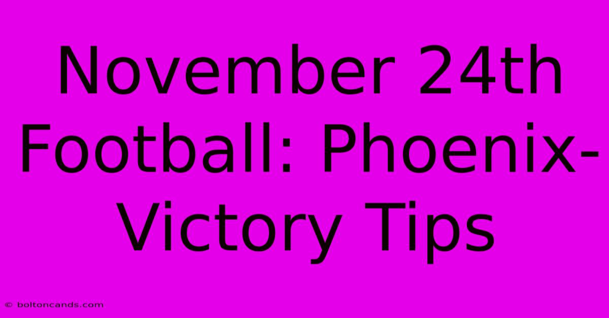 November 24th Football: Phoenix-Victory Tips