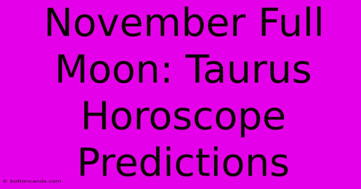 November Full Moon: Taurus Horoscope Predictions