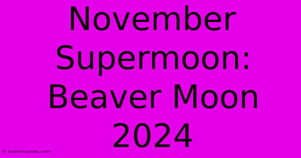 November Supermoon: Beaver Moon 2024