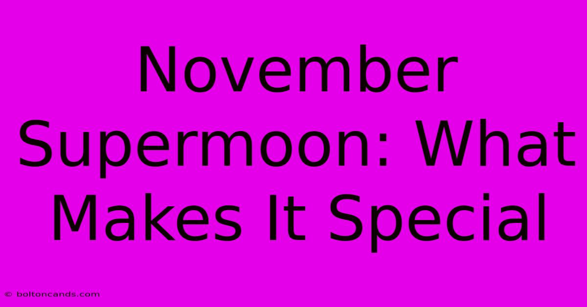 November Supermoon: What Makes It Special